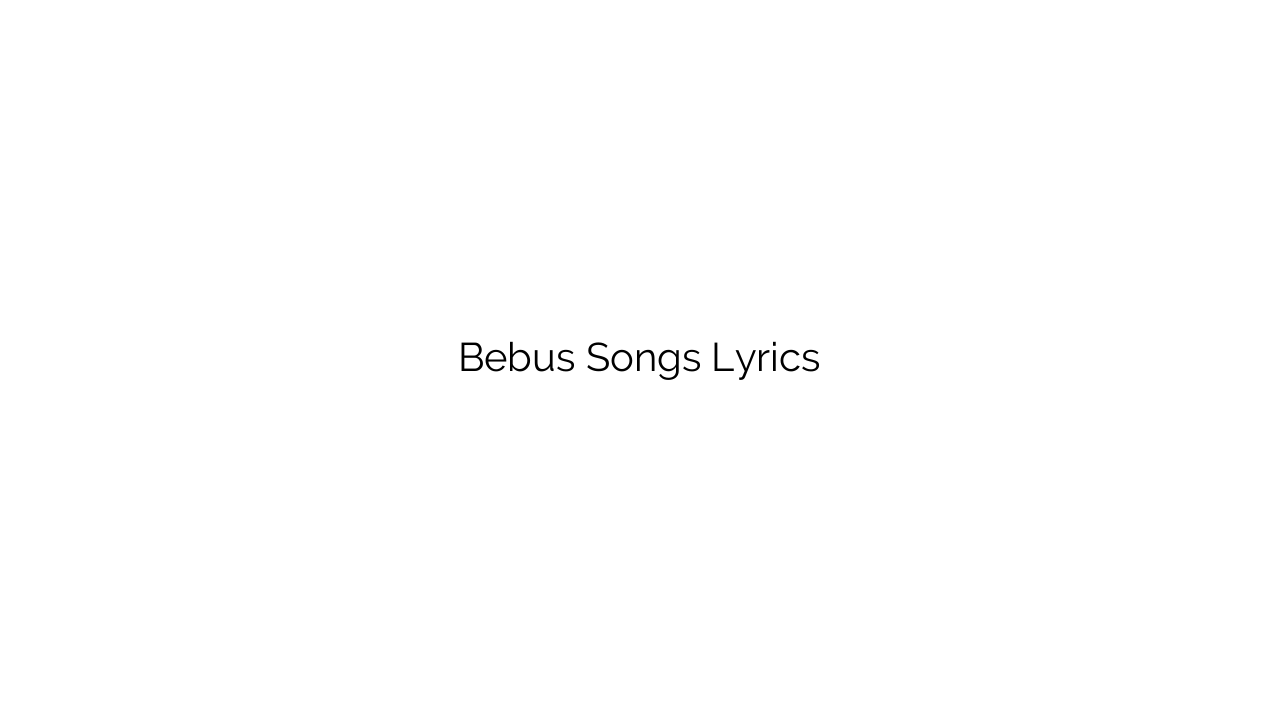 Bebus Songs Lyrics