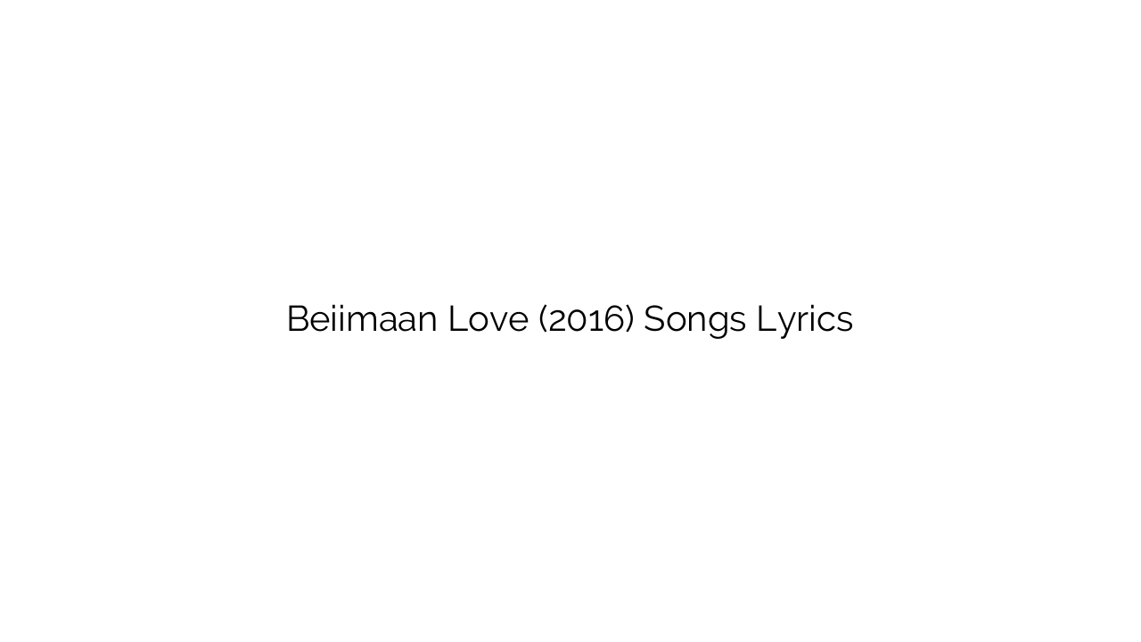 Beiimaan Love (2016) Songs Lyrics
