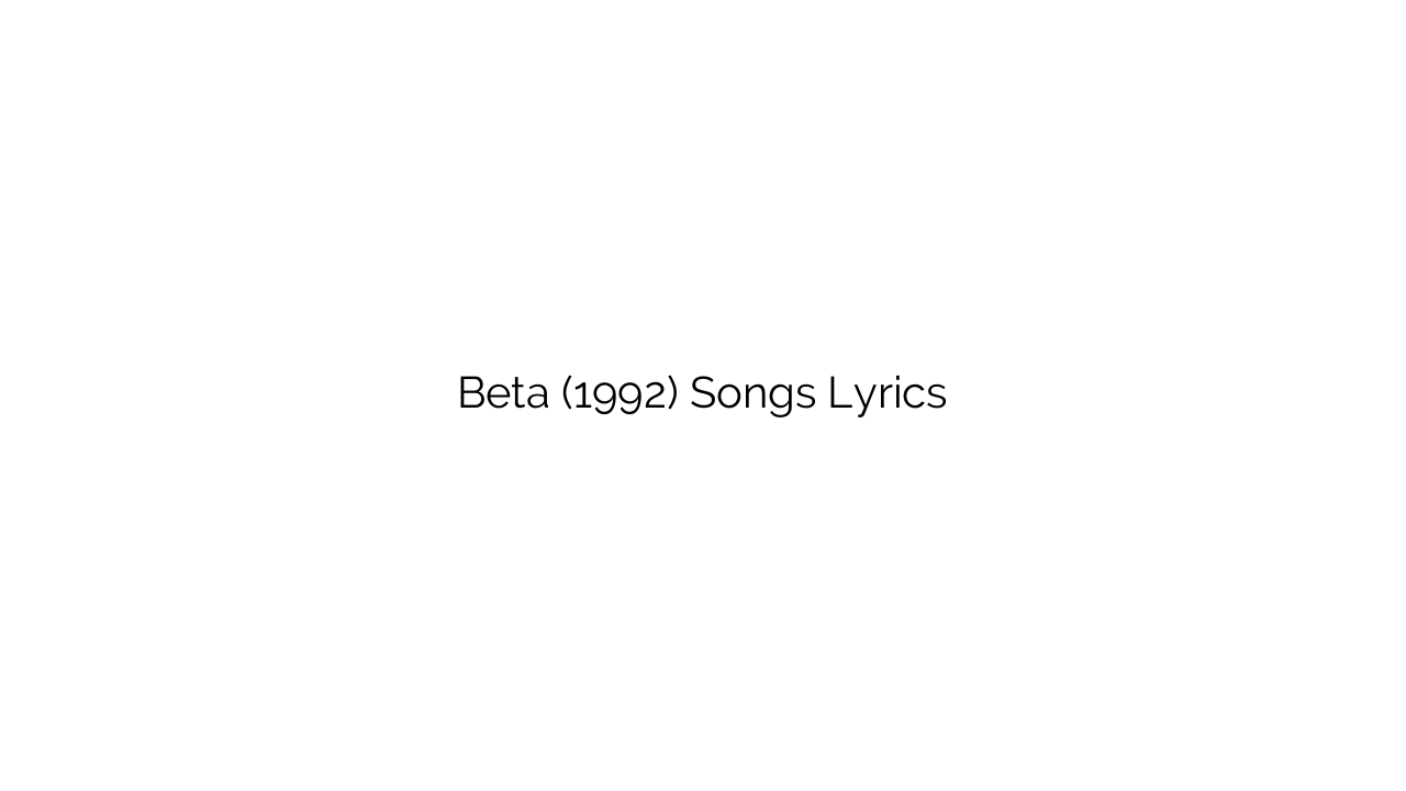 Beta (1992) Songs Lyrics