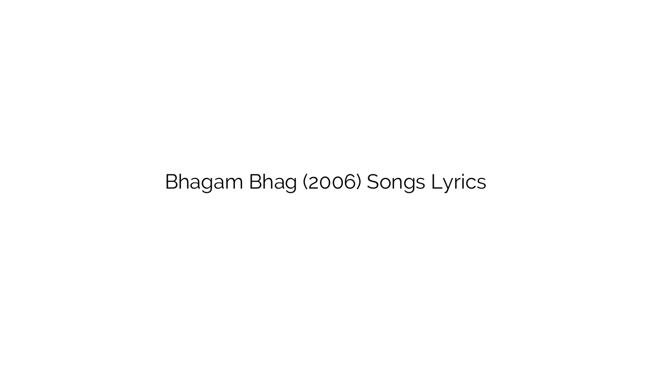 Bhagam Bhag (2006) Songs Lyrics