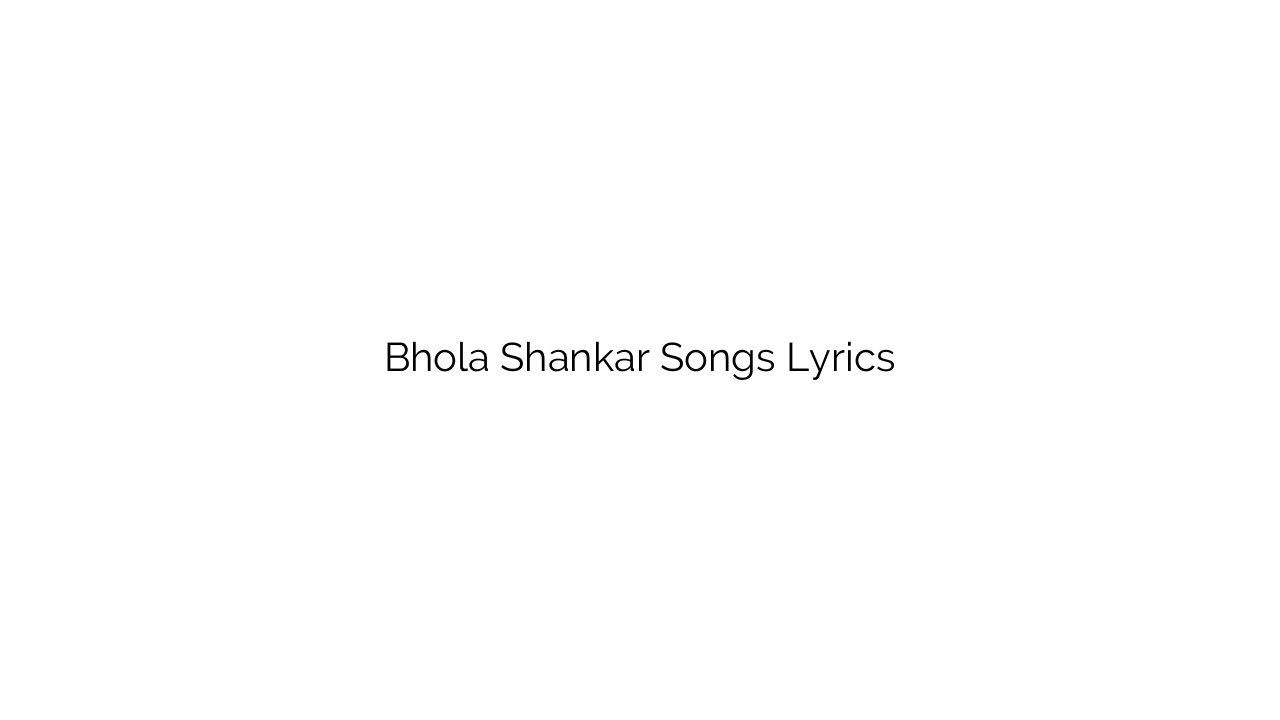 Bhola Shankar Songs Lyrics