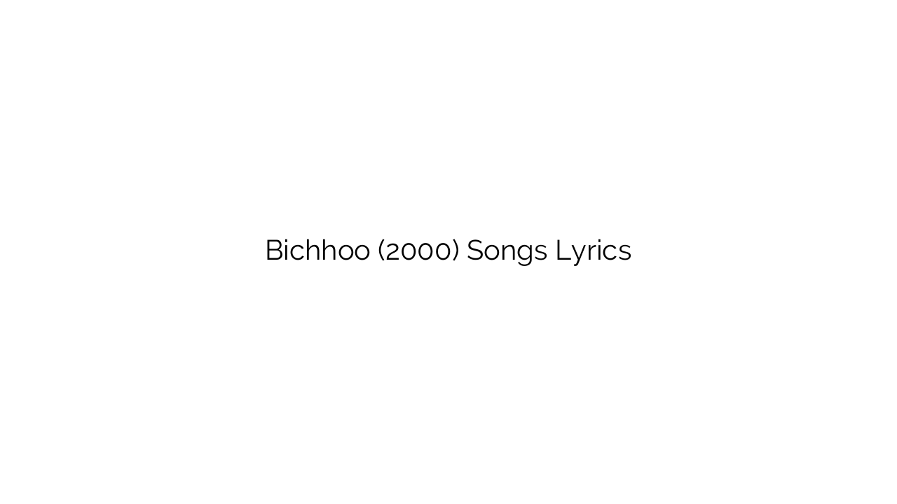 Bichhoo (2000) Songs Lyrics