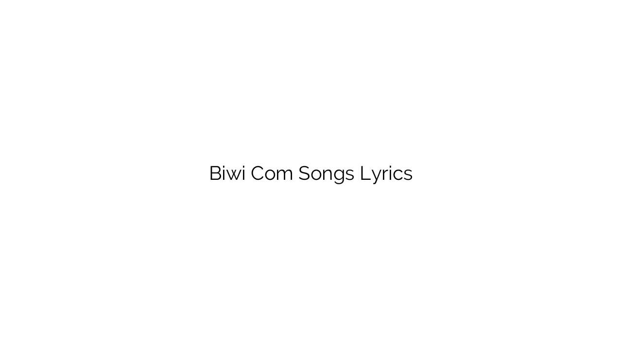 Biwi Com Songs Lyrics