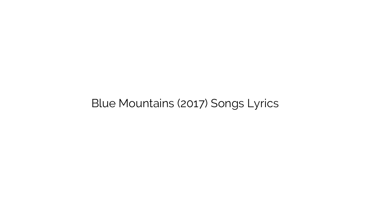 Blue Mountains (2017) Songs Lyrics