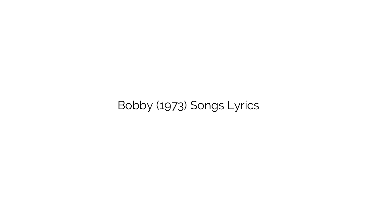Bobby (1973) Songs Lyrics