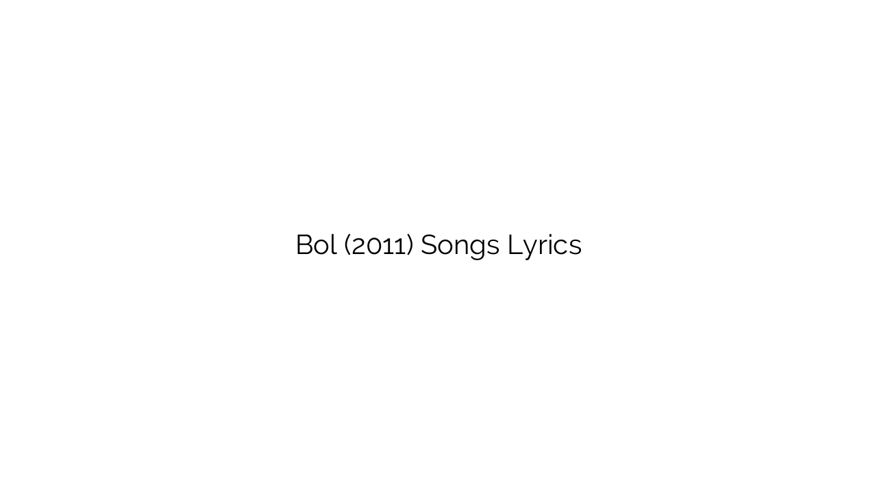 Bol (2011) Songs Lyrics