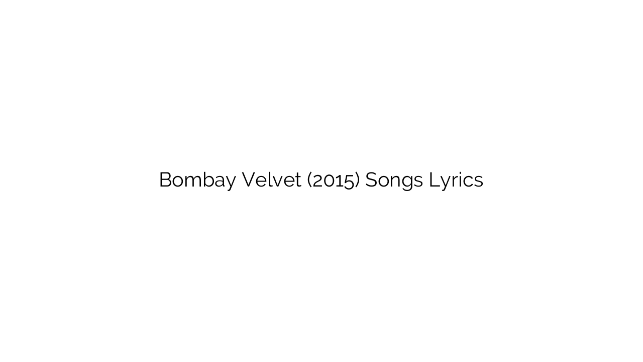 Bombay Velvet (2015) Songs Lyrics
