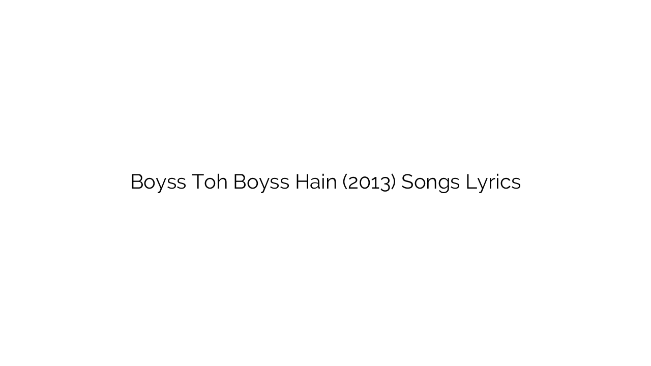 Boyss Toh Boyss Hain (2013) Songs Lyrics