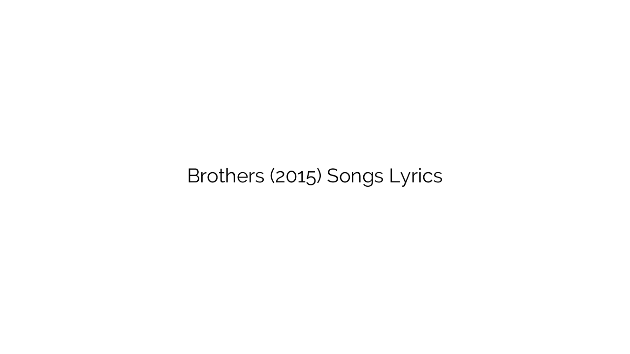Brothers (2015) Songs Lyrics