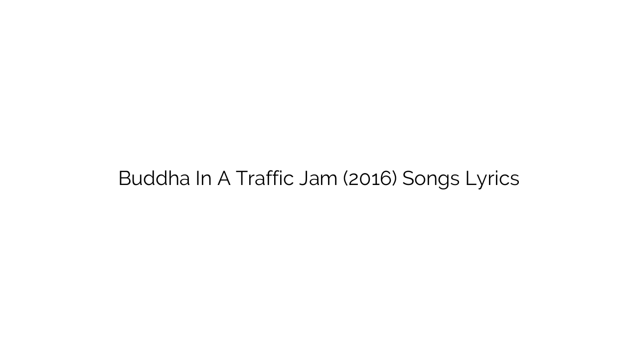 Buddha In A Traffic Jam (2016) Songs Lyrics