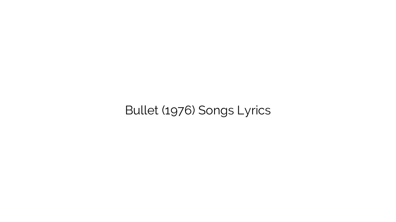 Bullet (1976) Songs Lyrics