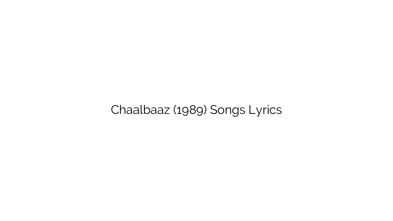 Chaalbaaz (1989) Songs Lyrics