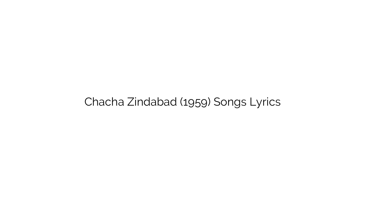 Chacha Zindabad (1959) Songs Lyrics