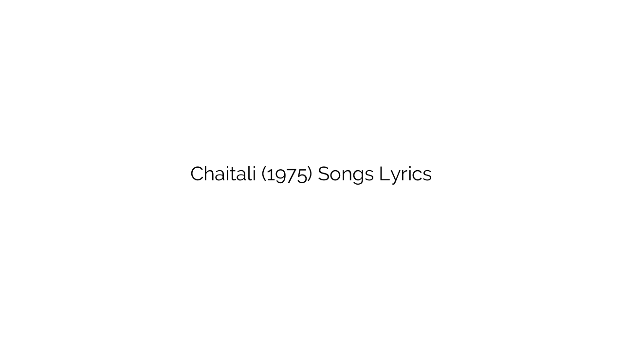 Chaitali (1975) Songs Lyrics