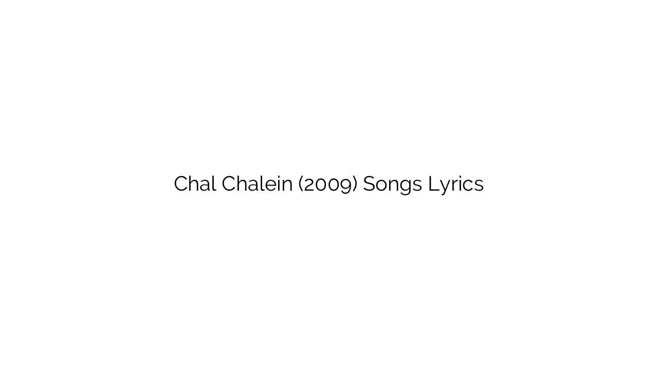 Chal Chalein (2009) Songs Lyrics