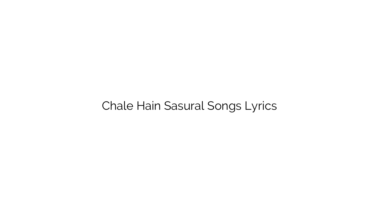 Chale Hain Sasural Songs Lyrics