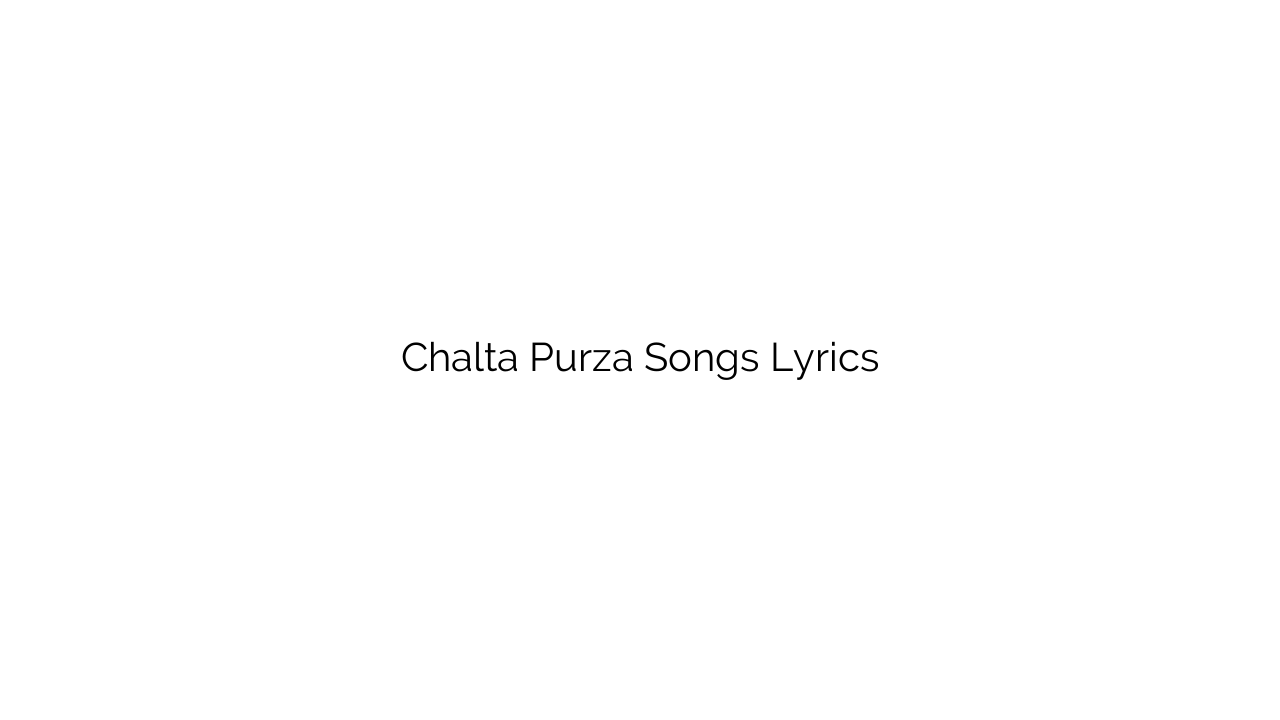 Chalta Purza Songs Lyrics