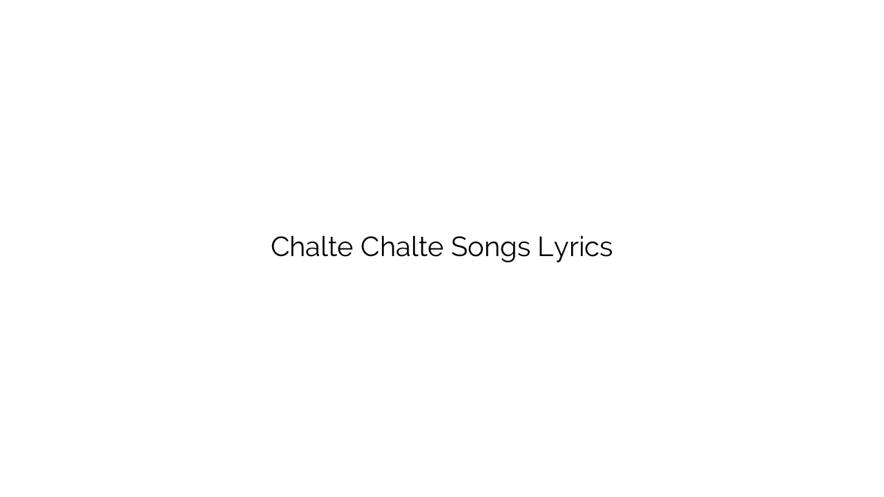 Chalte Chalte Songs Lyrics