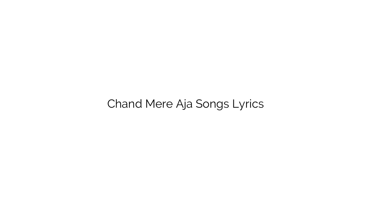 Chand Mere Aja Songs Lyrics