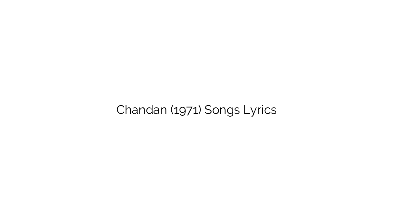 Chandan (1971) Songs Lyrics