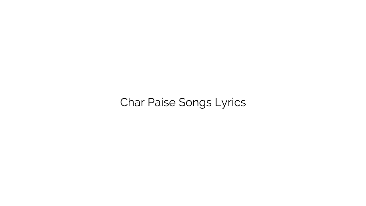 Char Paise Songs Lyrics