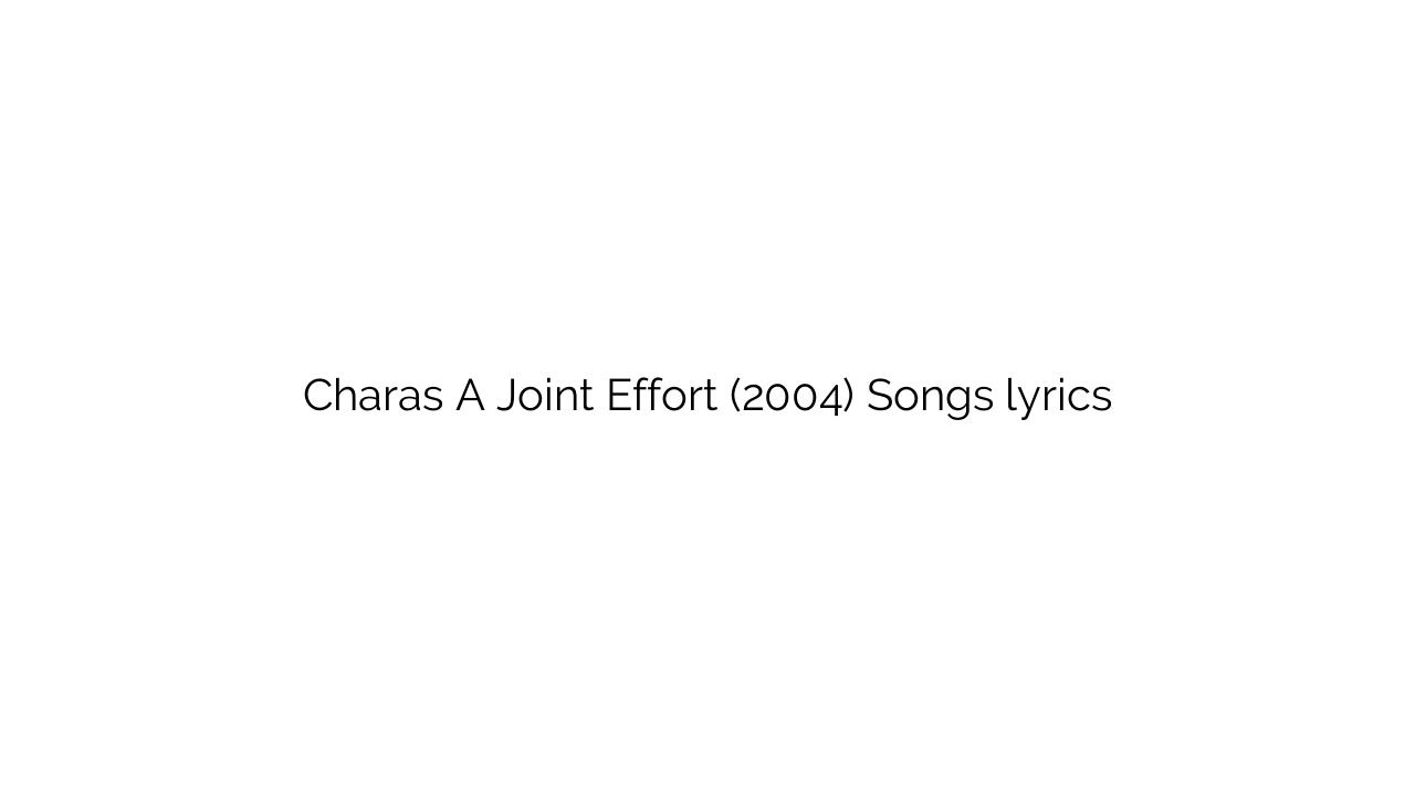 Charas A Joint Effort (2004) Songs lyrics