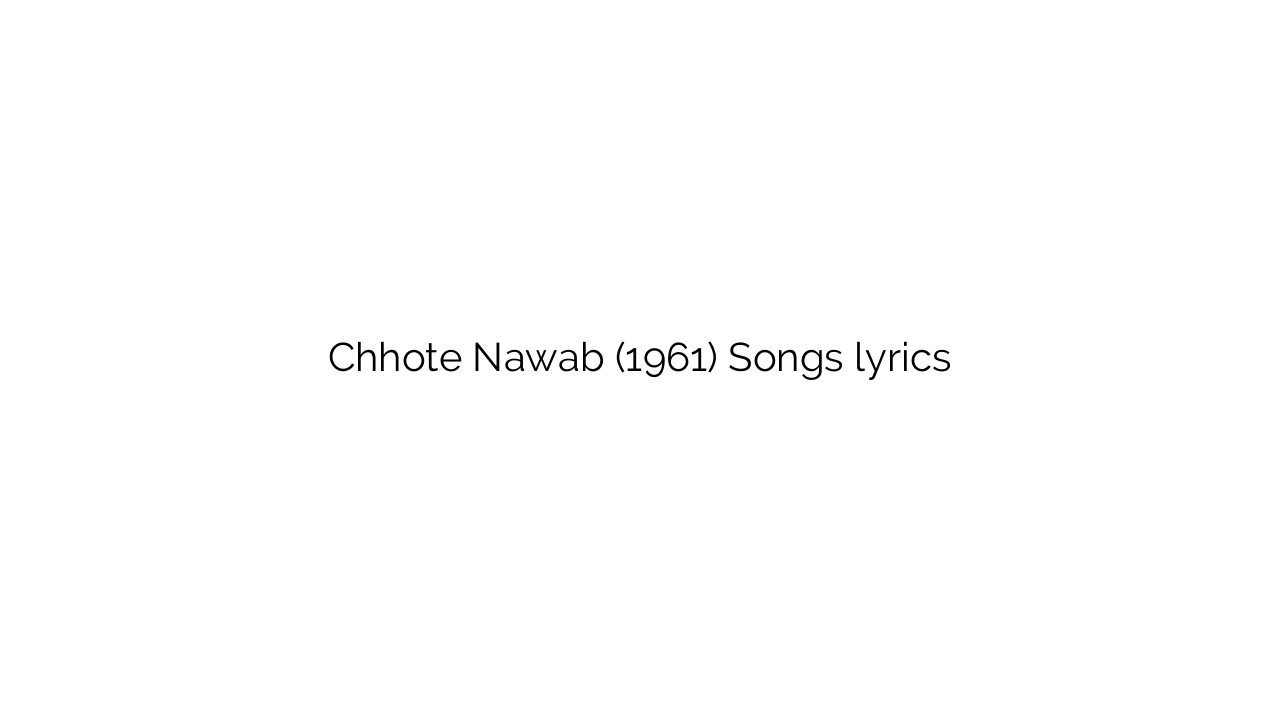 Chhote Nawab (1961) Songs lyrics