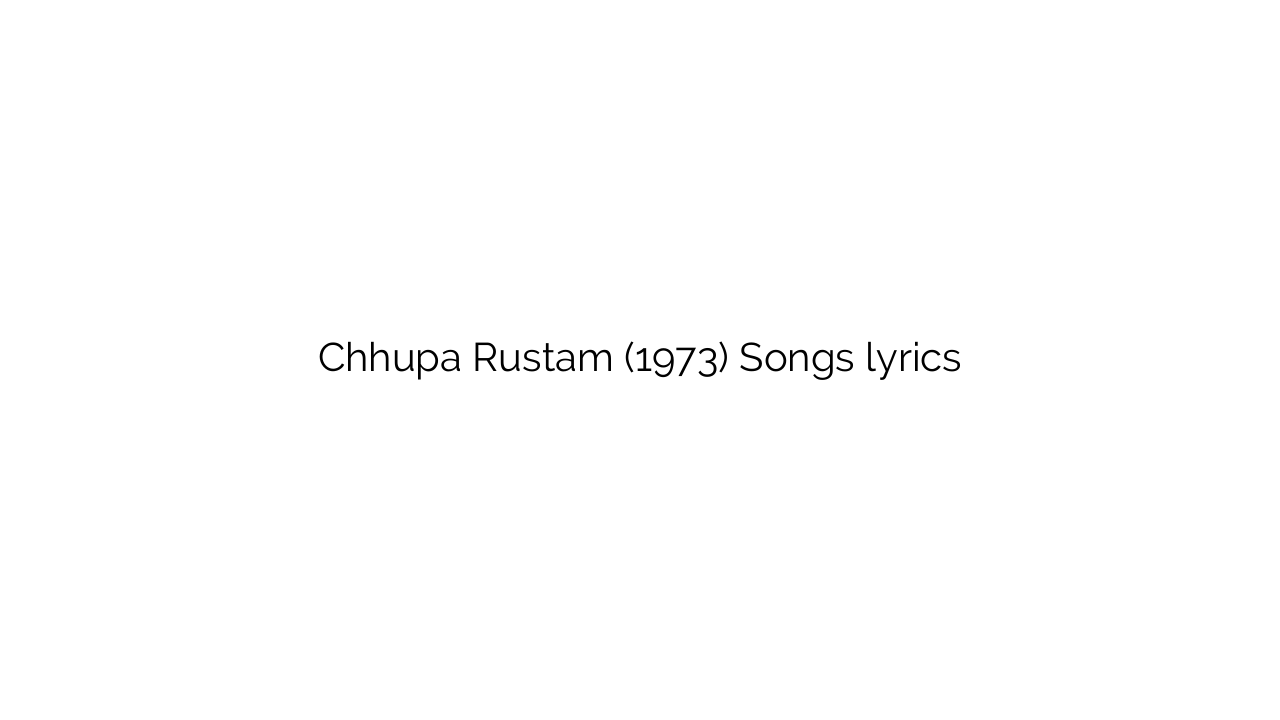 Chhupa Rustam (1973) Songs lyrics