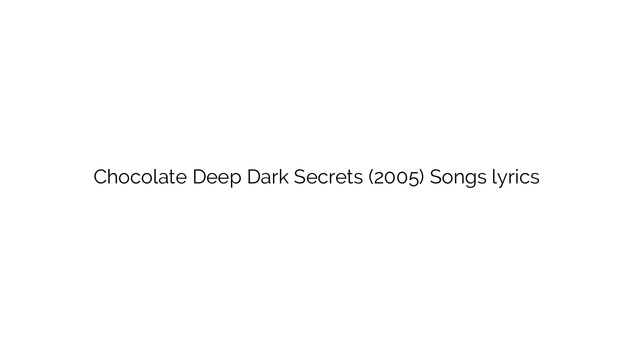 Chocolate Deep Dark Secrets (2005) Songs lyrics