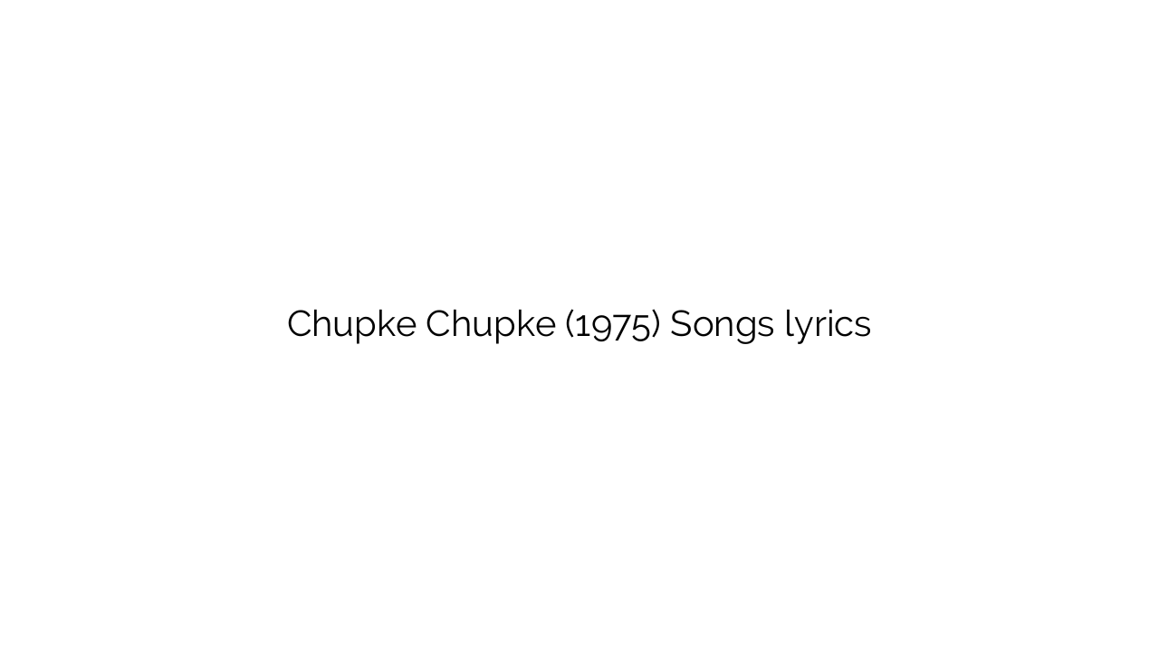 Chupke Chupke (1975) Songs lyrics