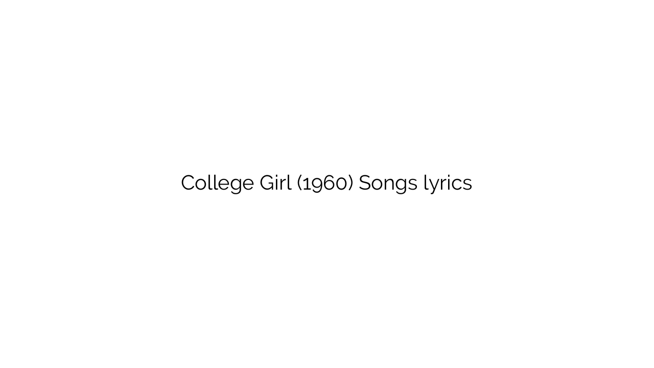 College Girl (1960) Songs lyrics