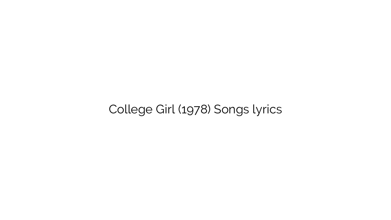 College Girl (1978) Songs lyrics