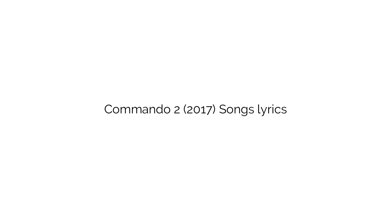 Commando 2 (2017) Songs lyrics