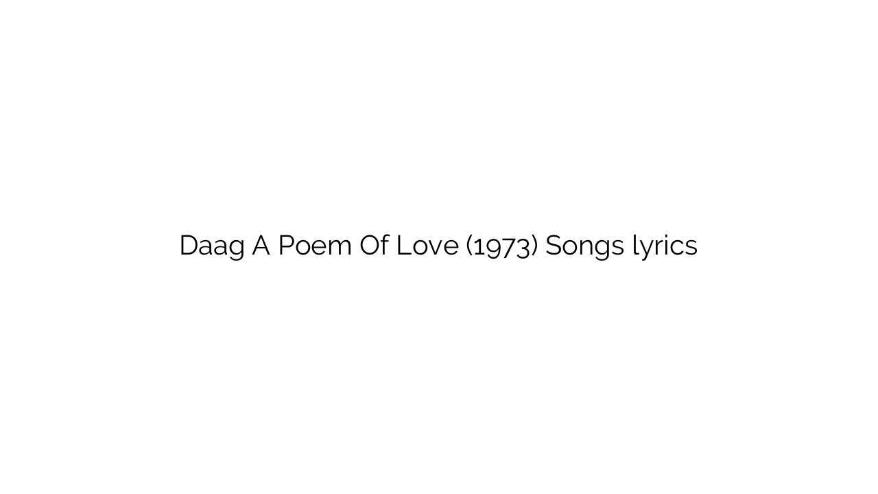 Daag A Poem Of Love (1973) Songs lyrics