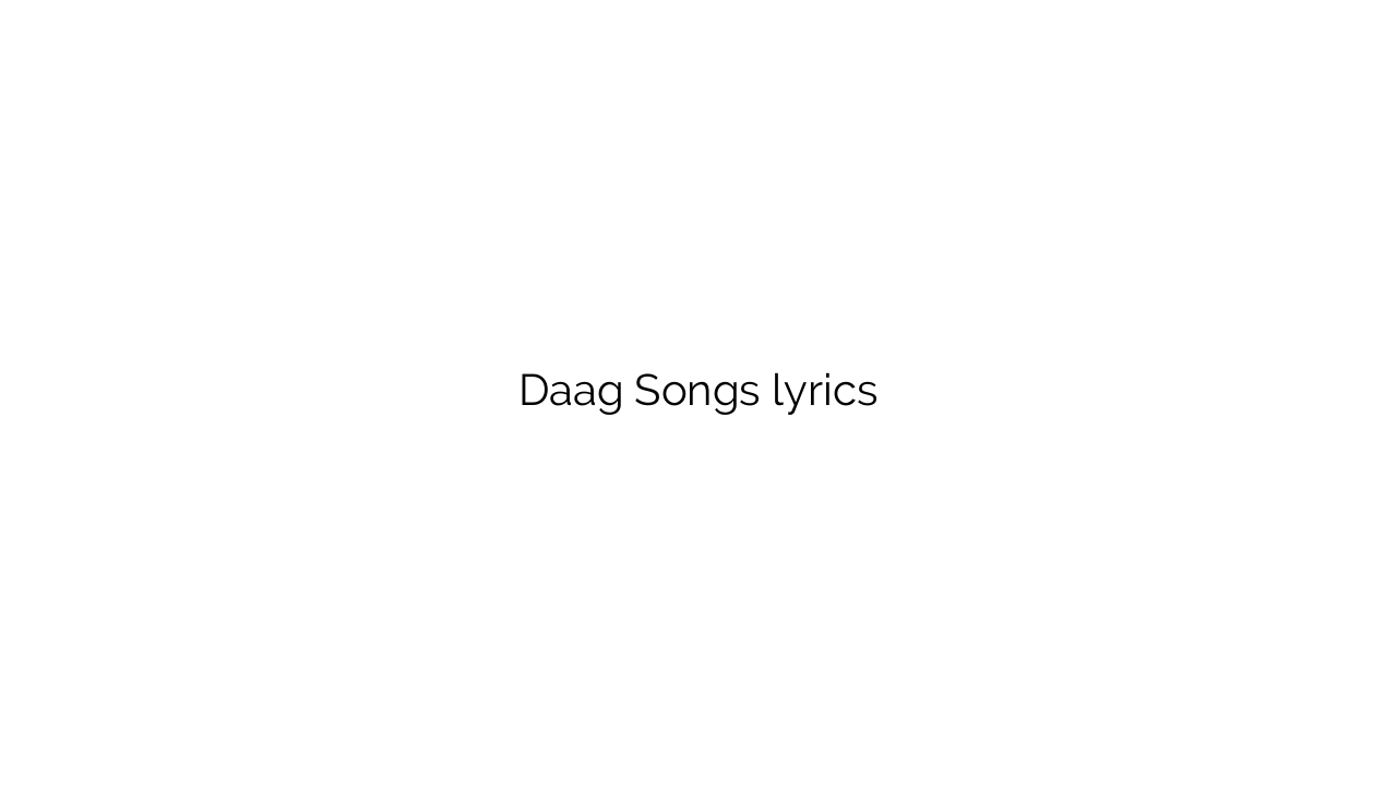 Daag Songs lyrics