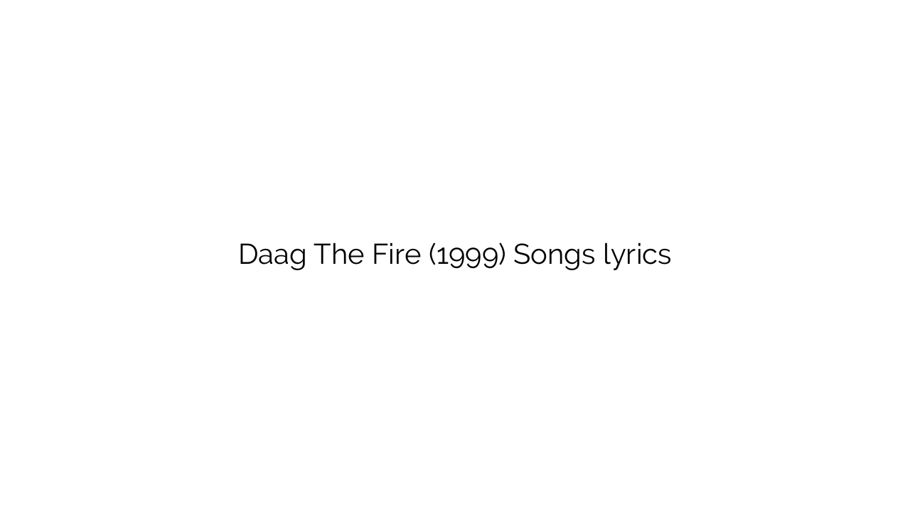 Daag The Fire (1999) Songs lyrics