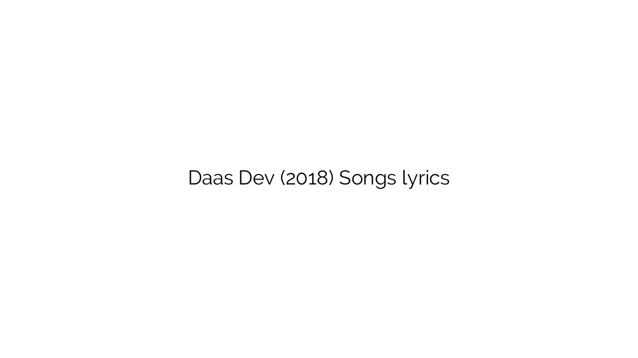 Daas Dev (2018) Songs lyrics