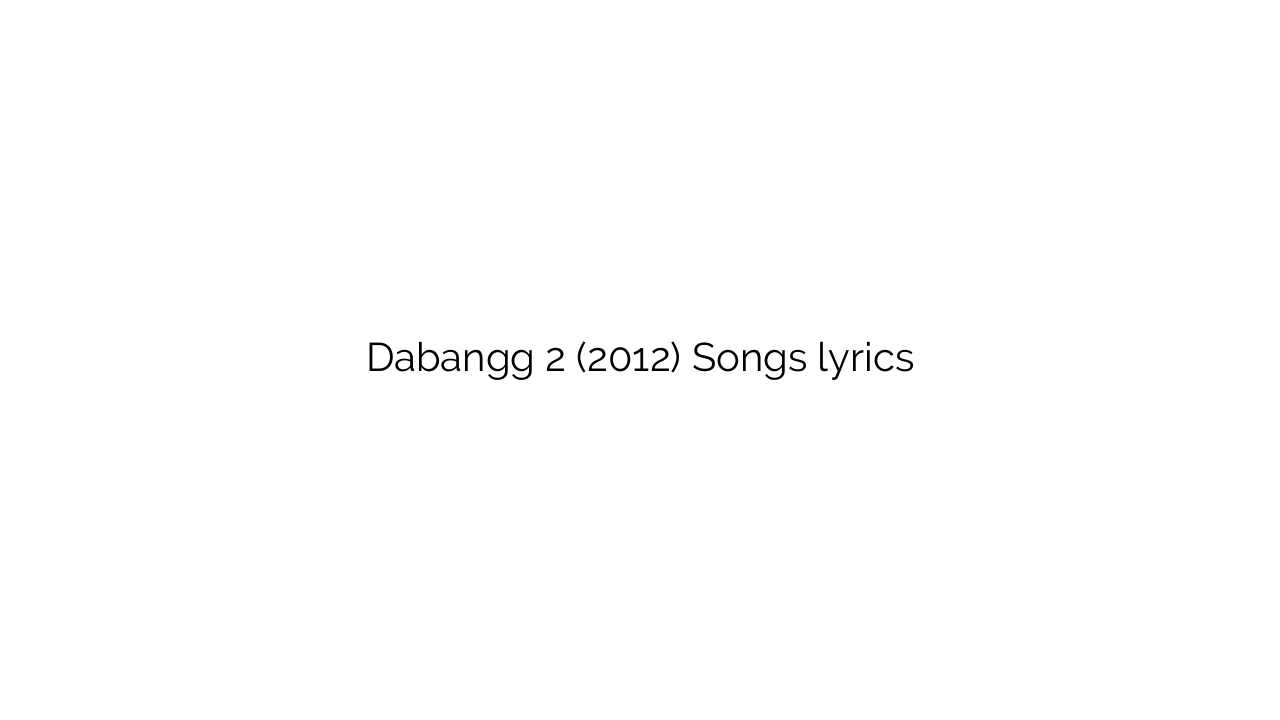Dabangg 2 (2012) Songs lyrics