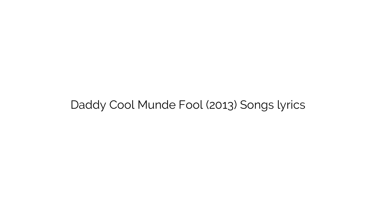 Daddy Cool Munde Fool (2013) Songs lyrics
