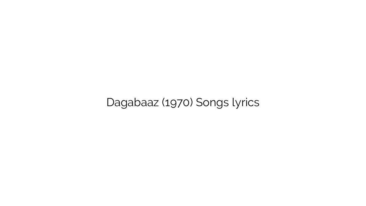 Dagabaaz (1970) Songs lyrics