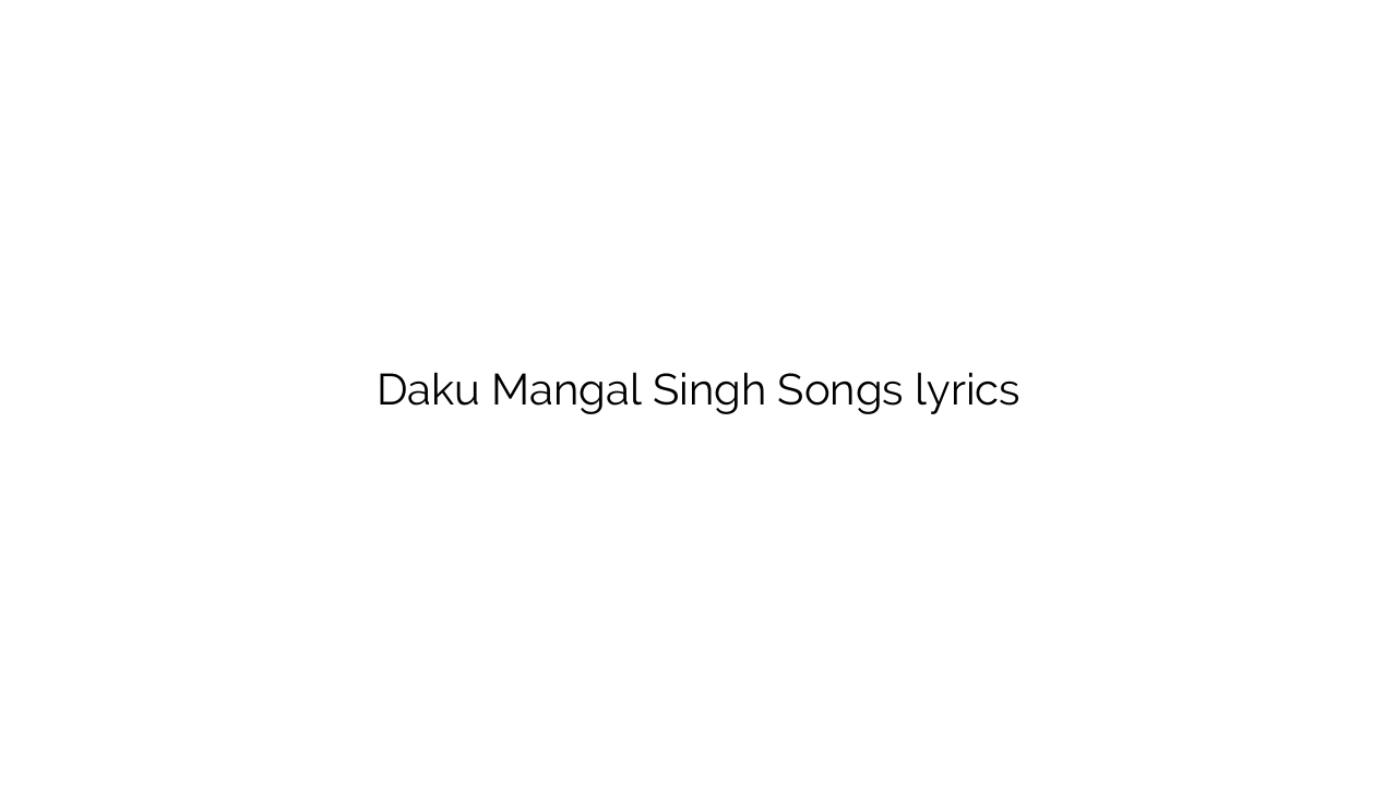 Daku Mangal Singh Songs lyrics