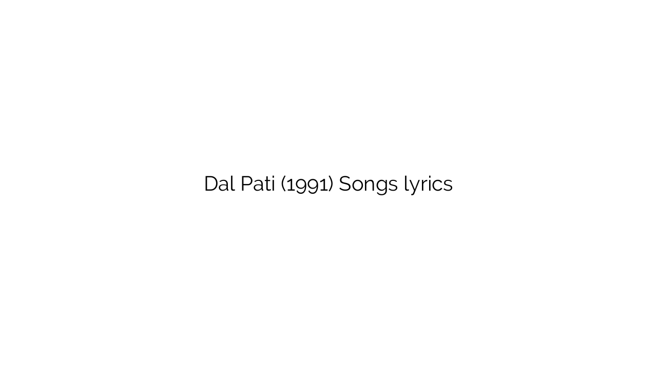 Dal Pati (1991) Songs lyrics