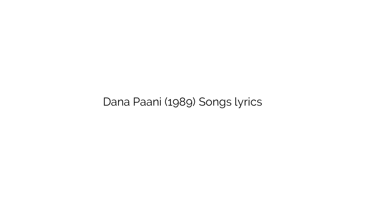 Dana Paani (1989) Songs lyrics
