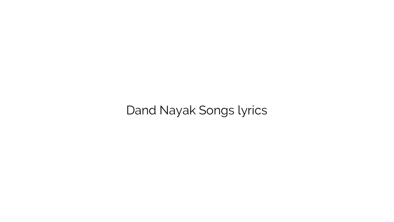 Dand Nayak Songs lyrics