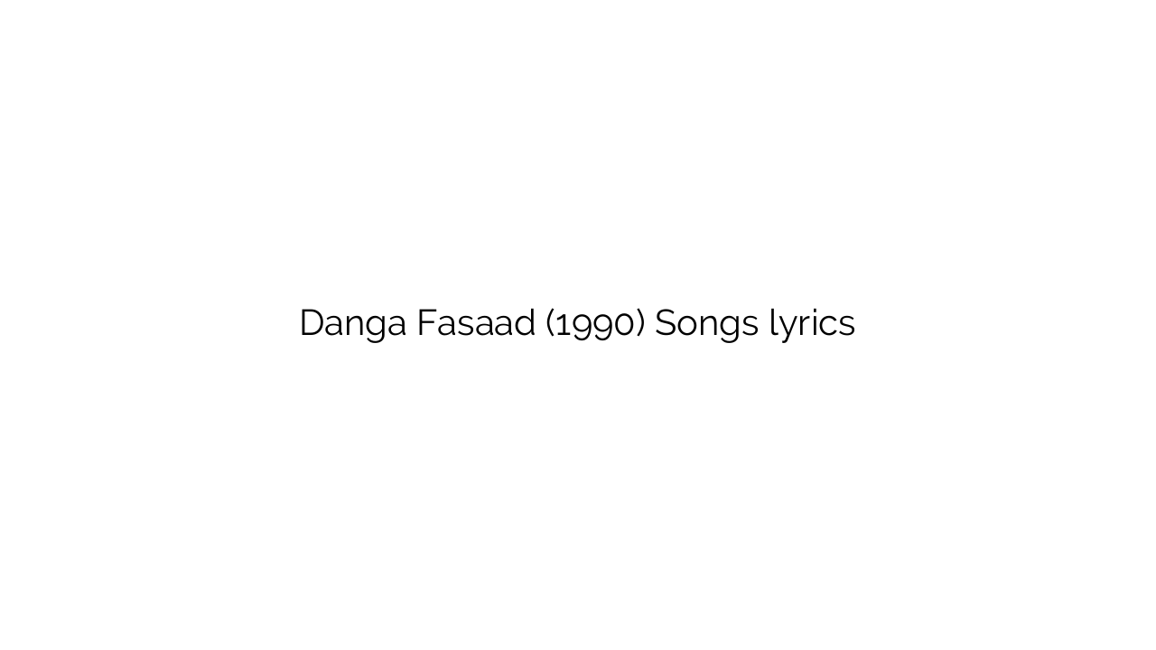 Danga Fasaad (1990) Songs lyrics