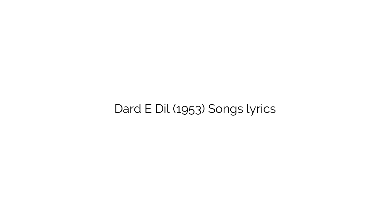 Dard E Dil (1953) Songs lyrics