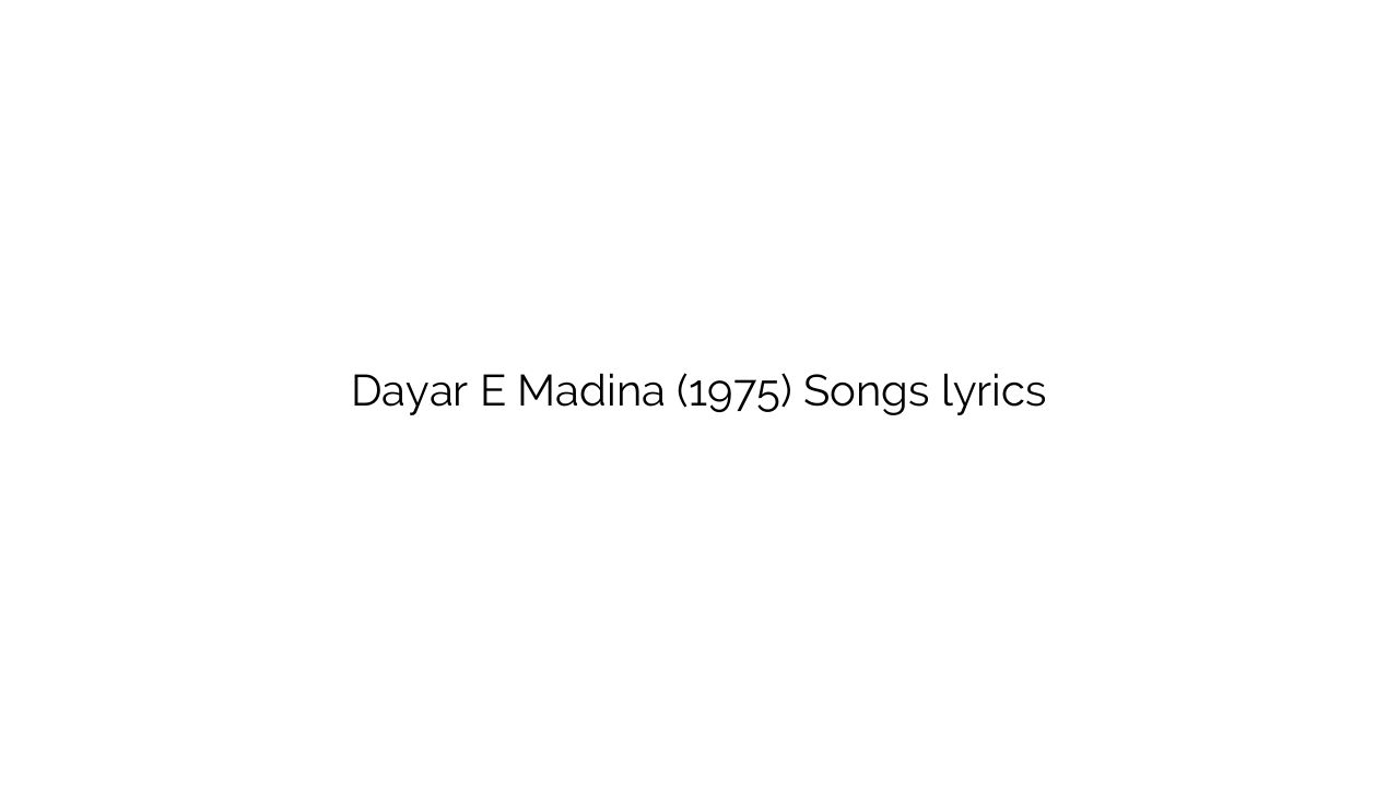 Dayar E Madina (1975) Songs lyrics