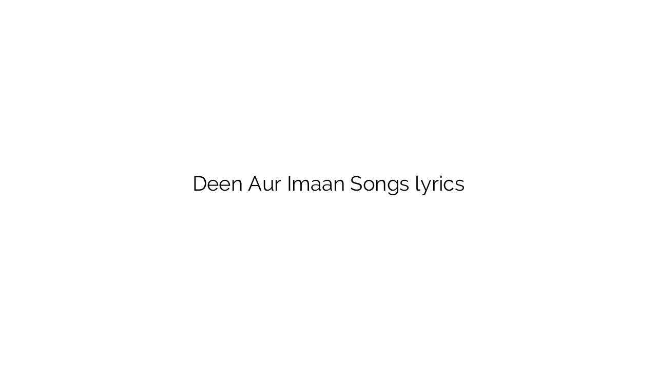 Deen Aur Imaan Songs lyrics
