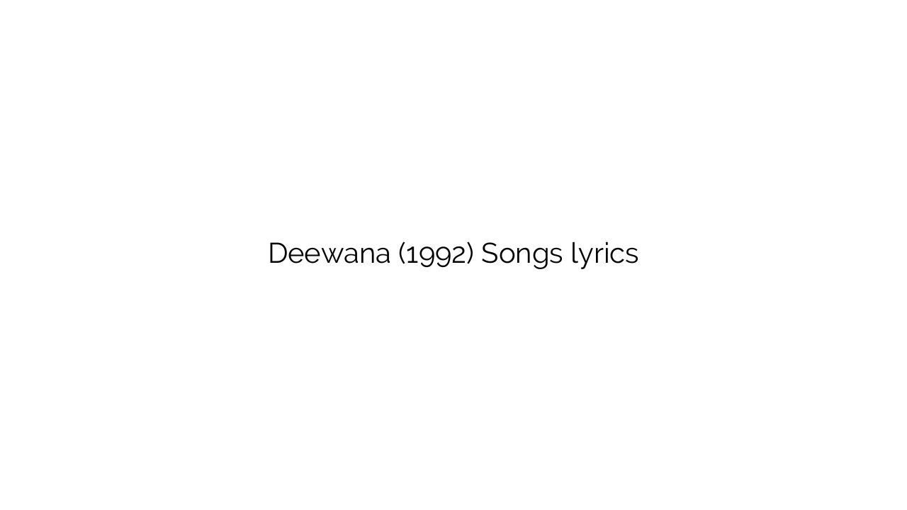 Deewana (1992) Songs lyrics