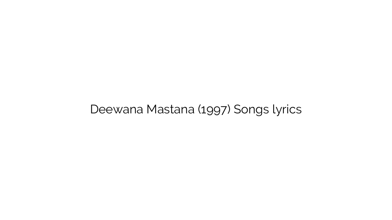 Deewana Mastana (1997) Songs lyrics